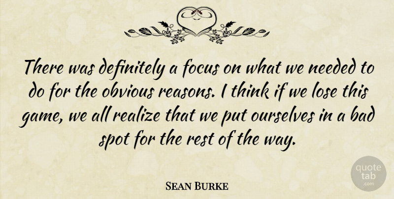 Sean Burke Quote About Bad, Definitely, Focus, Lose, Needed: There Was Definitely A Focus...