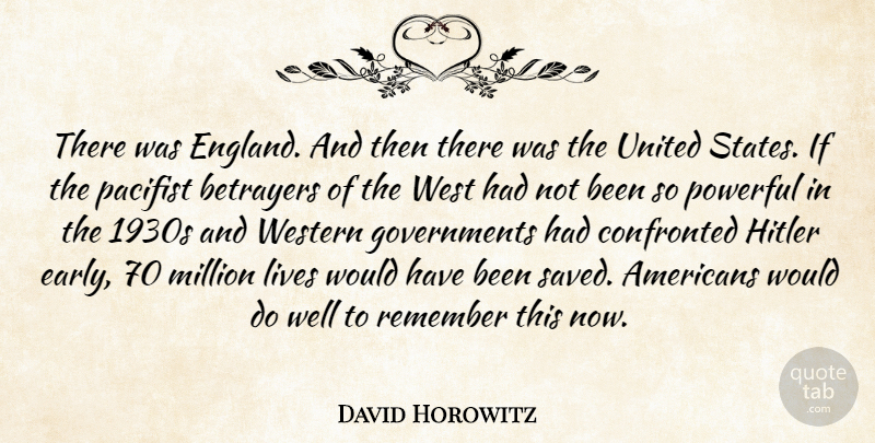 David Horowitz Quote About Confronted, England, Lives, Million, Pacifist: There Was England And Then...