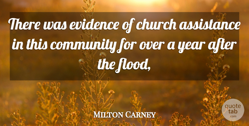 Milton Carney Quote About Assistance, Church, Community, Evidence, Year: There Was Evidence Of Church...