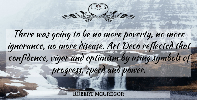 Robert McGregor Quote About Art, Optimism, Reflected, Speed, Symbols: There Was Going To Be...