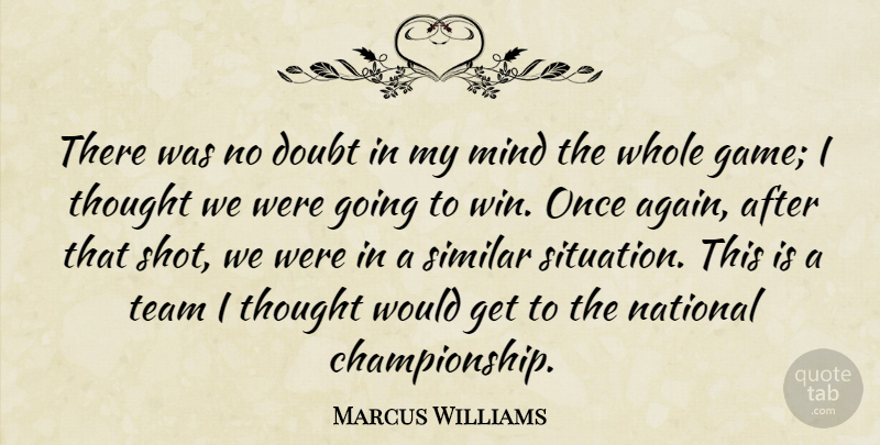 Marcus Williams Quote About Doubt, Mind, National, Similar, Team: There Was No Doubt In...