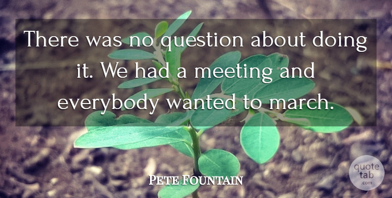 Pete Fountain Quote About Everybody, Meeting, Question: There Was No Question About...