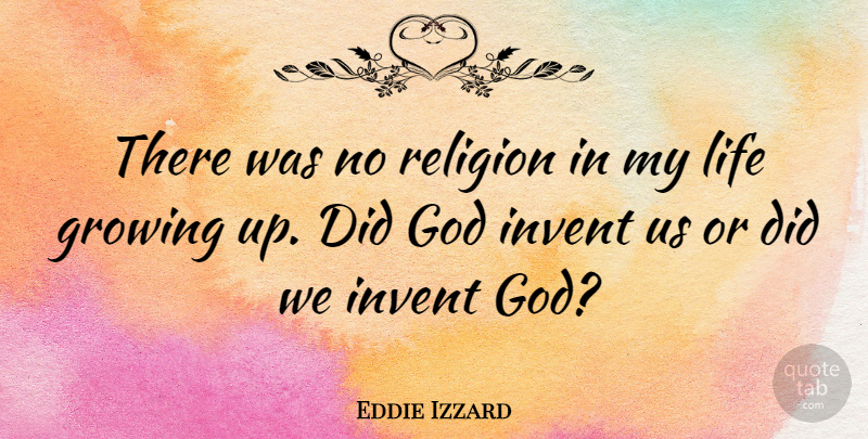 Eddie Izzard Quote About Growing Up, Growing: There Was No Religion In...