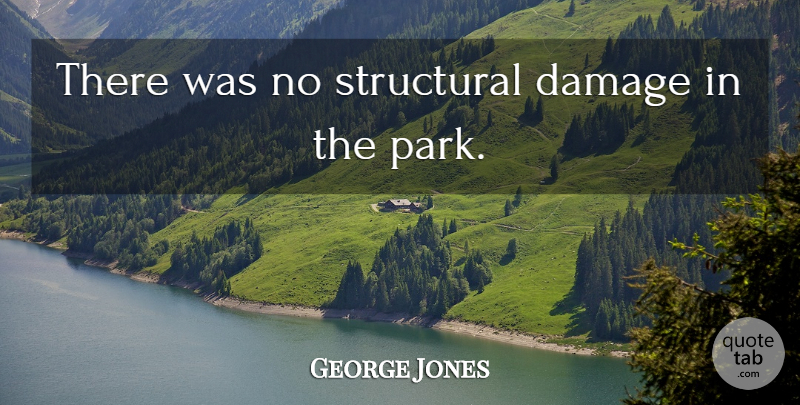George Jones Quote About Damage, Structural: There Was No Structural Damage...