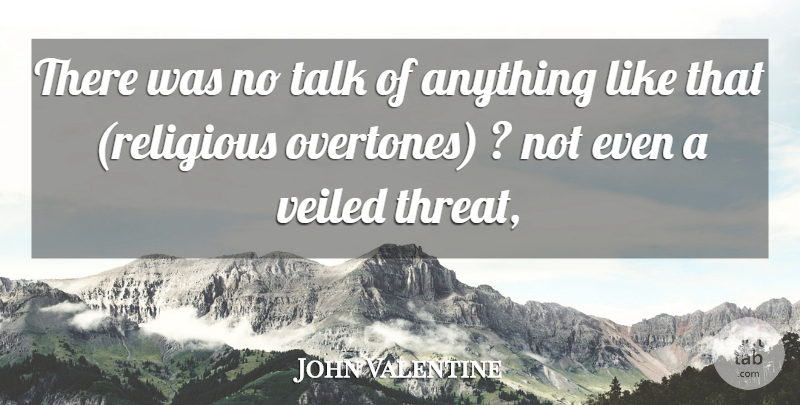 John Valentine Quote About Religion, Talk: There Was No Talk Of...