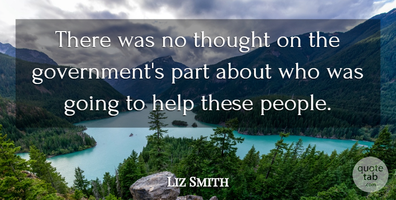 Liz Smith Quote About Help: There Was No Thought On...
