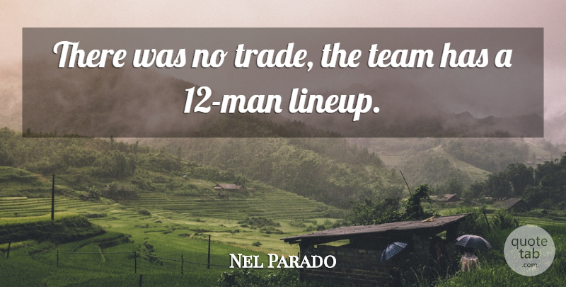 Nel Parado Quote About Team: There Was No Trade The...