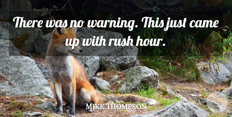 Mike Thompson Quote About Came, Rush: There Was No Warning This...