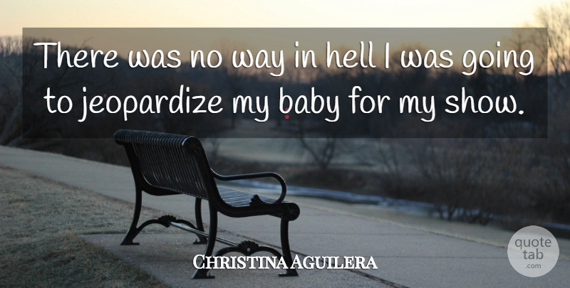 Christina Aguilera Quote About Baby, Way, Hell: There Was No Way In...