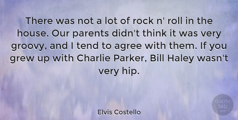 Elvis Costello Quote About Agree, Bill, Charlie, Grew, Roll: There Was Not A Lot...