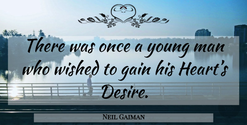 Neil Gaiman Quote About Heart, Men, Desire: There Was Once A Young...