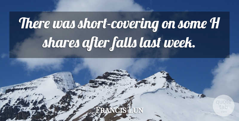 Francis Lun Quote About Falls, Last, Shares: There Was Short Covering On...