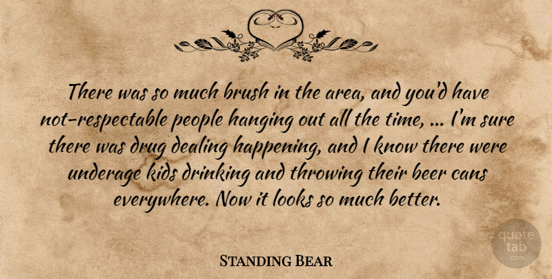 Standing Bear Quote About Beer, Brush, Cans, Dealing, Drinking: There Was So Much Brush...