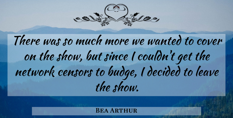 Bea Arthur Quote About Cover, Decided, Leave, Network, Since: There Was So Much More...