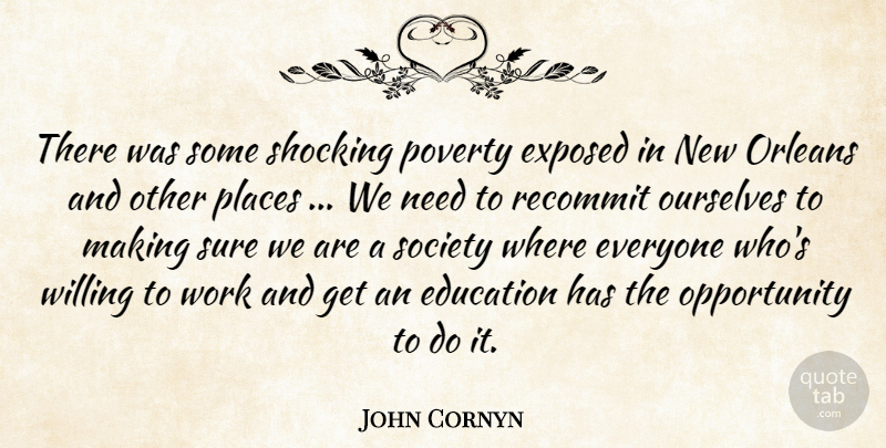 John Cornyn Quote About Education, Exposed, Opportunity, Orleans, Ourselves: There Was Some Shocking Poverty...