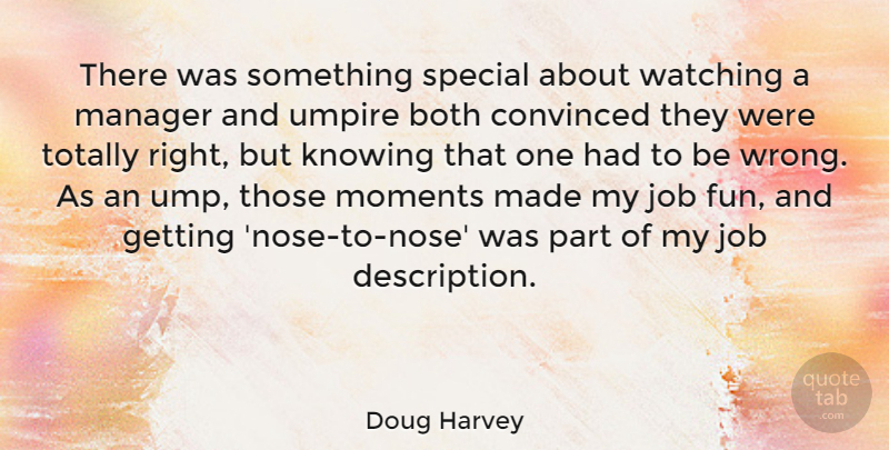 Doug Harvey Quote About Both, Convinced, Job, Knowing, Manager: There Was Something Special About...