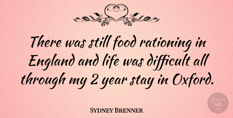 Sydney Brenner Quote About Oxford, Years, England: There Was Still Food Rationing...