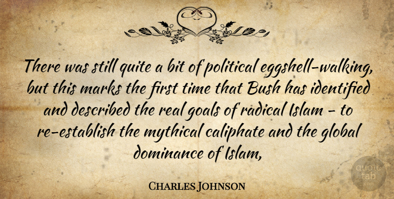 Charles Johnson Quote About Bit, Bush, Dominance, Global, Goals: There Was Still Quite A...