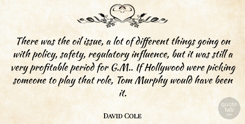 David Cole Quote About Hollywood, Murphy, Oil, Period, Picking: There Was The Oil Issue...