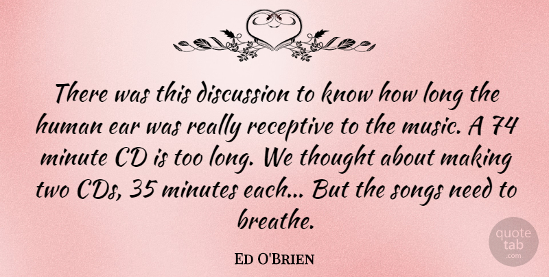Ed O'Brien Quote About Cd, Ear, Human, Minute, Minutes: There Was This Discussion To...