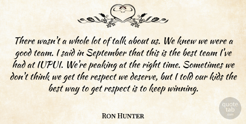 Ron Hunter Quote About Best, Good, Kids, Knew, Respect: There Wasnt A Whole Lot...