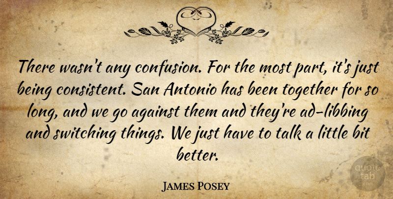 James Posey Quote About Against, Bit, San, Switching, Talk: There Wasnt Any Confusion For...