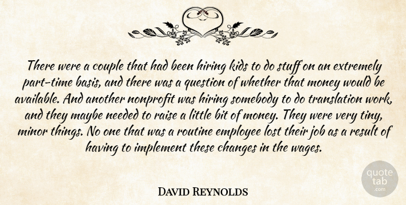 David Reynolds Quote About Bit, Changes, Couple, Employee, Extremely: There Were A Couple That...