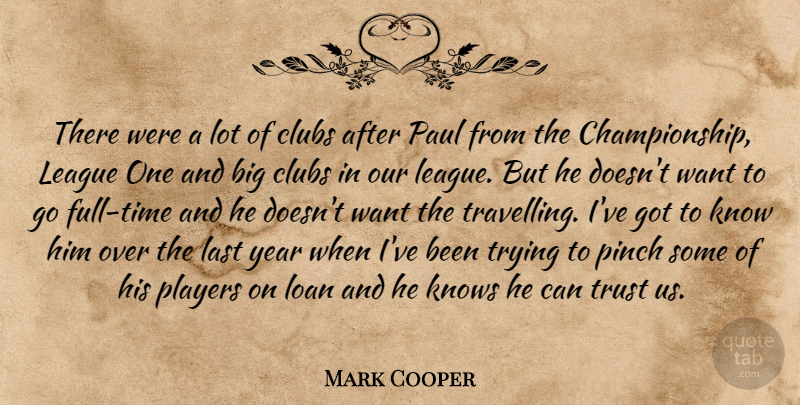 Mark Cooper Quote About Clubs, Knows, Last, League, Loan: There Were A Lot Of...