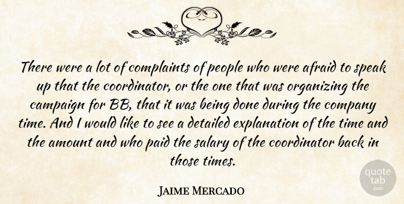 Jaime Mercado Quote About Afraid, Amount, Campaign, Company, Complaints: There Were A Lot Of...