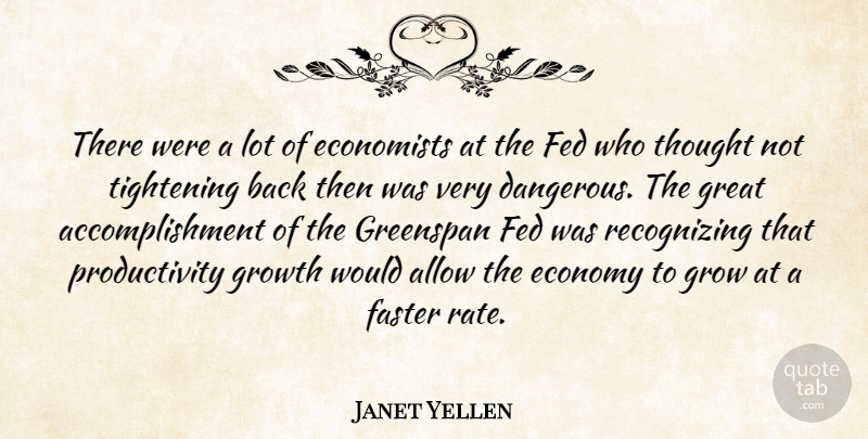 Janet Yellen Quote About Allow, Economists, Economy, Faster, Fed: There Were A Lot Of...