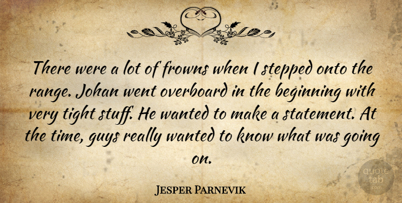 Jesper Parnevik Quote About Beginning, Guys, Onto, Overboard, Stepped: There Were A Lot Of...