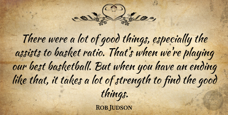 Rob Judson Quote About Basket, Best, Ending, Good, Playing: There Were A Lot Of...
