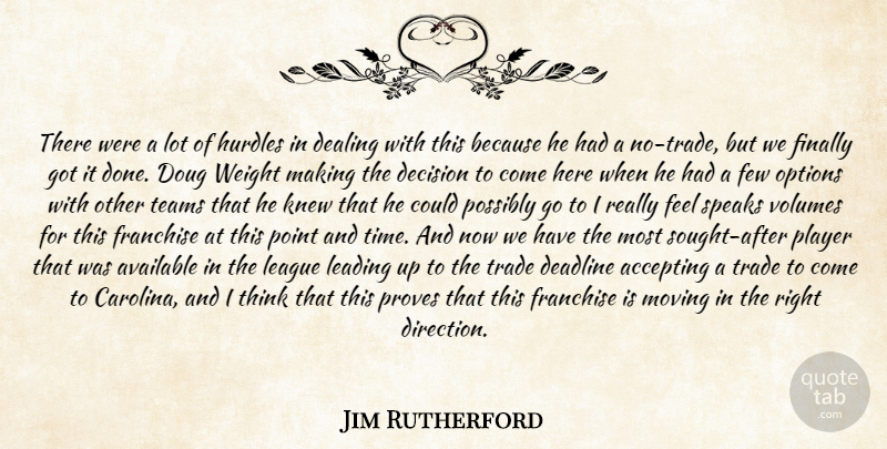 Jim Rutherford Quote About Accepting, Available, Deadline, Dealing, Decision: There Were A Lot Of...
