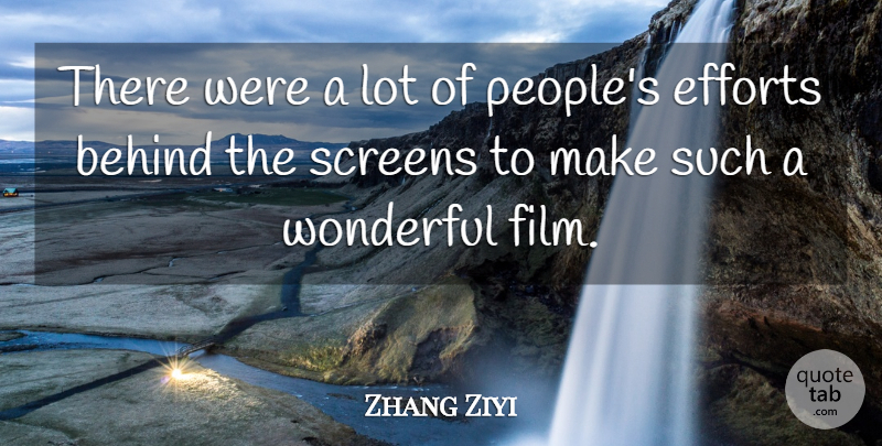 Zhang Ziyi Quote About Behind, Efforts, Screens, Wonderful: There Were A Lot Of...