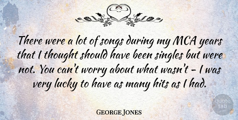 George Jones Quote About Hits, Singles: There Were A Lot Of...