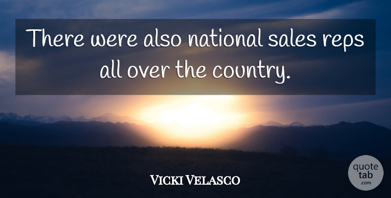 Vicki Velasco Quote About National, Sales: There Were Also National Sales...