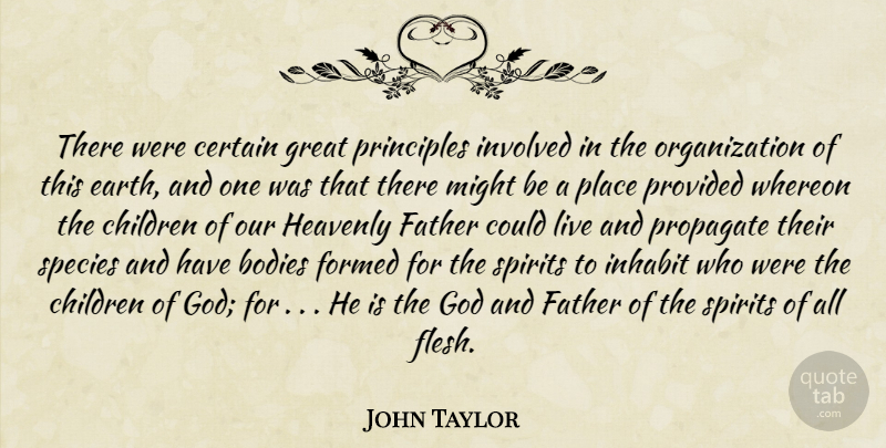 John Taylor Quote About Children, Father, Organization: There Were Certain Great Principles...
