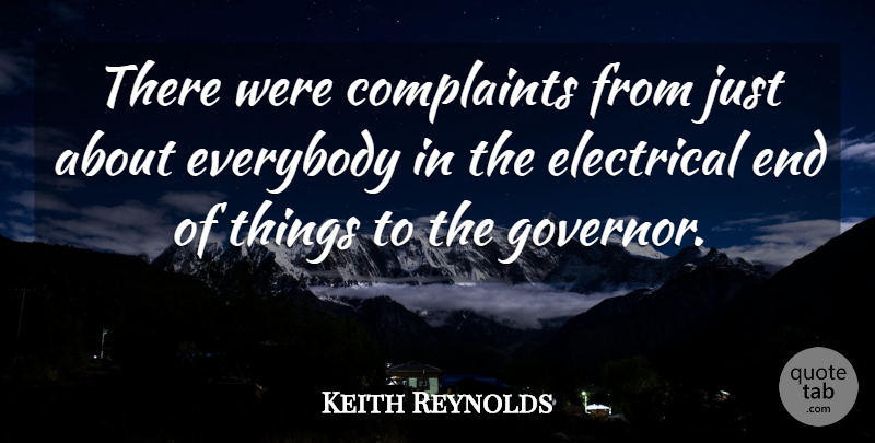 Keith Reynolds Quote About Complaints, Complaints And Complaining, Electrical, Everybody: There Were Complaints From Just...