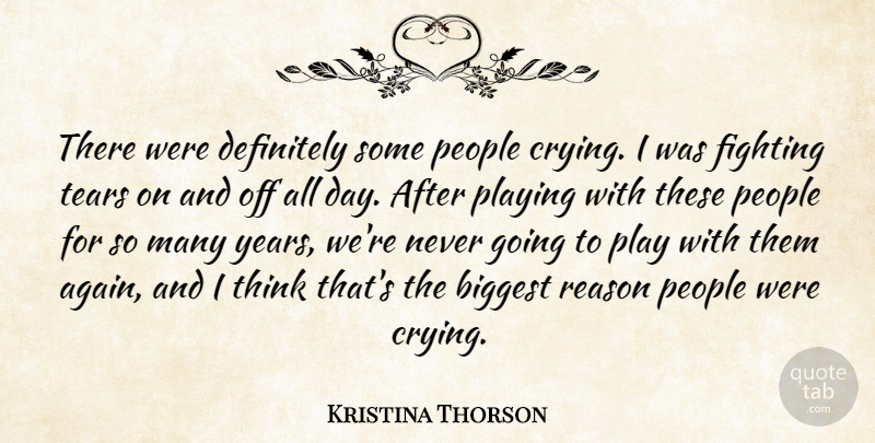 Kristina Thorson Quote About Biggest, Definitely, Fighting, People, Playing: There Were Definitely Some People...