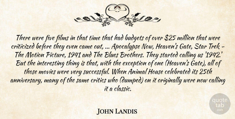 John Landis Quote About Animal, Apocalypse, Blues, Budgets, Calling: There Were Five Films In...