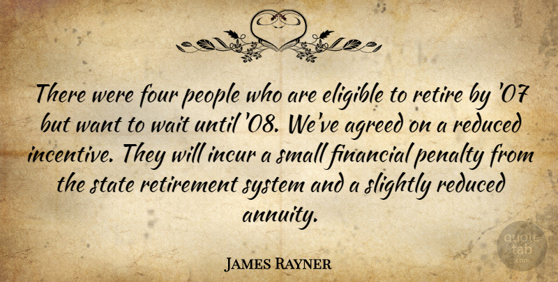 James Rayner Quote About Agreed, Eligible, Financial, Four, Penalty: There Were Four People Who...