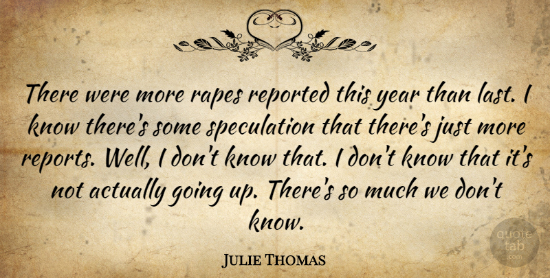 Julie Thomas Quote About Reported, Year: There Were More Rapes Reported...