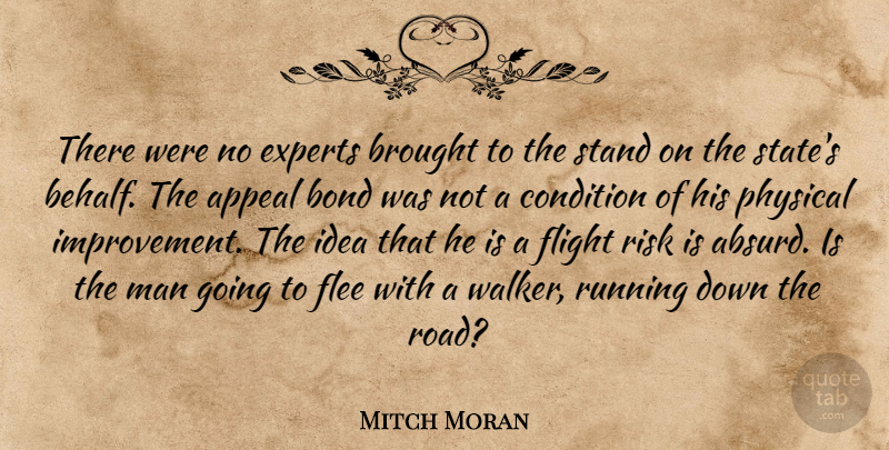Mitch Moran Quote About Appeal, Bond, Brought, Condition, Experts: There Were No Experts Brought...