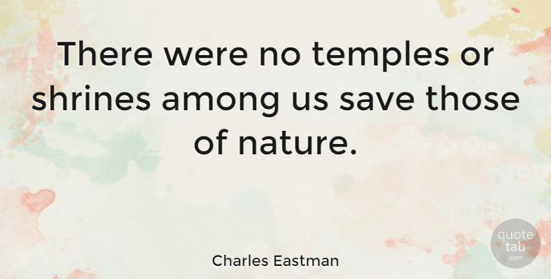 Charles Eastman Quote About Temples: There Were No Temples Or...