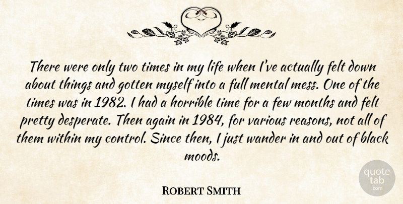 Robert Smith Quote About Two, Black, Months: There Were Only Two Times...