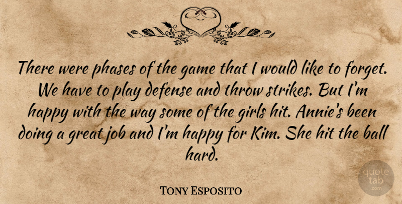 Tony Esposito Quote About Ball, Defense, Game, Girls, Great: There Were Phases Of The...