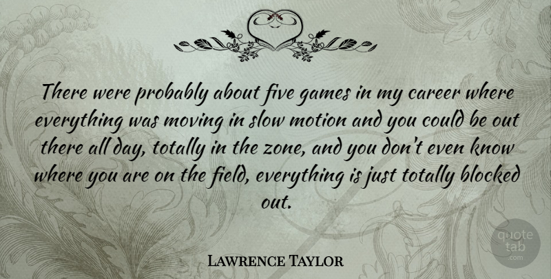 Lawrence Taylor Quote About Motivational, Football, Moving: There Were Probably About Five...