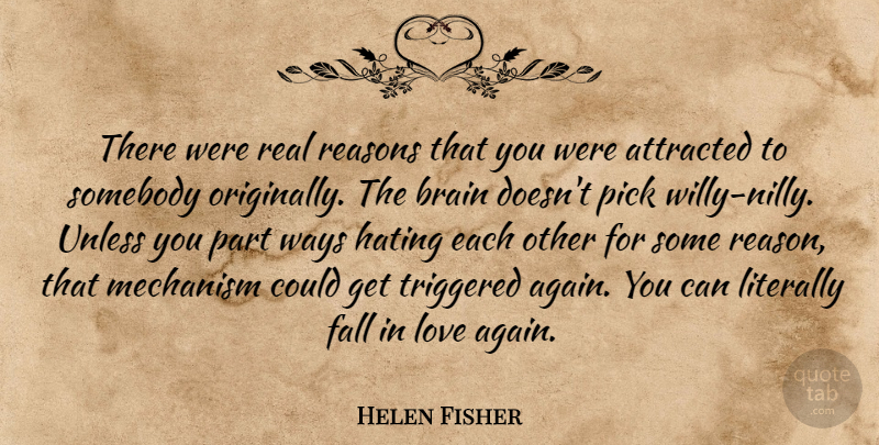 Helen Fisher Quote About Falling In Love, Real, Hate: There Were Real Reasons That...