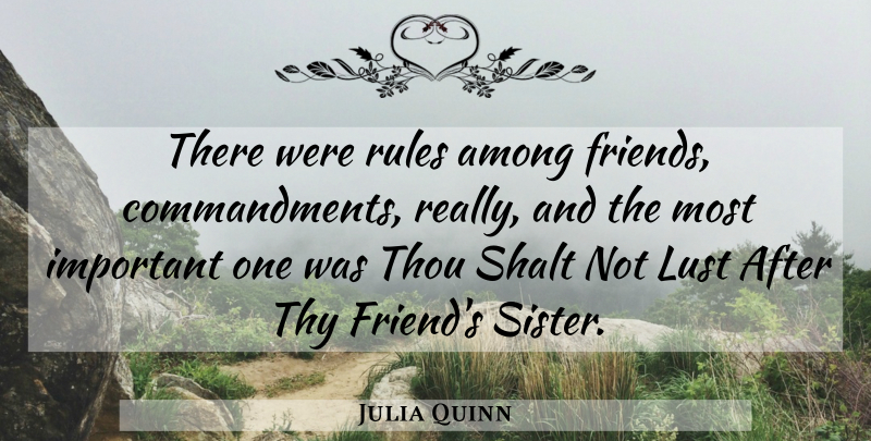 Julia Quinn Quote About Lust, Important, Commandments: There Were Rules Among Friends...