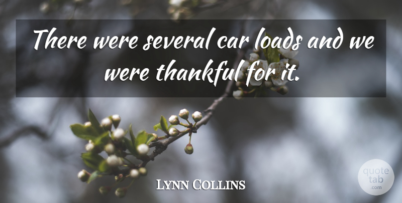 Lynn Collins Quote About Car, Loads, Several, Thankful: There Were Several Car Loads...